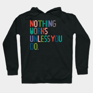 Nothing Works Unless You Do. Hoodie